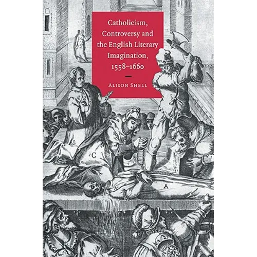 Catholicism, Controversy and the English Literary Imagination, 1558 1660