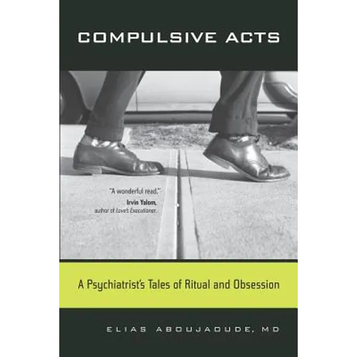 Compulsive Acts: A Psychiatrist's Tales of Ritual and Obsession