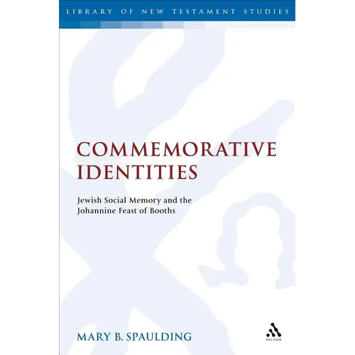 Commemorative Identities: Jewish Social Memory and the Johannine Feast of Booths