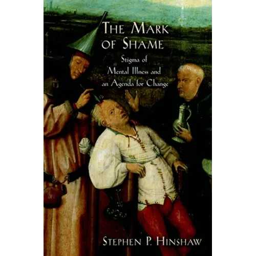 The Mark of Shame: Stigma of Mental Illness and an Agenda for Change