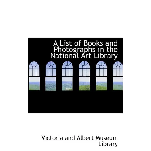 A List of Books and Photographs in the National Art Library
