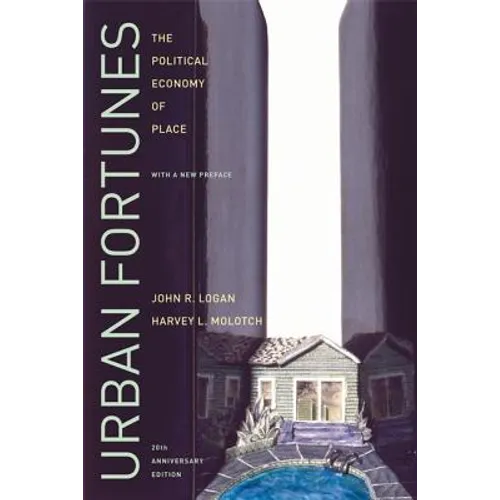 Urban Fortunes: The Political Economy of Place, 20th Anniversary Edition, with a New Preface