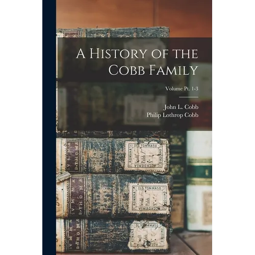 A History of the Cobb Family; Volume pt. 1-3