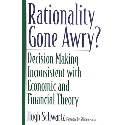 Rationality Gone Awry?: Decision Making Inconsistent with Economic and Financial Theory