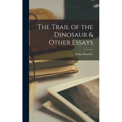 The Trail of the Dinosaur & Other Essays