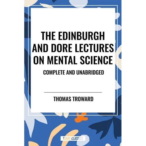 Edinburgh and Dore Lectures on Mental Science: Complete and Unabridged.