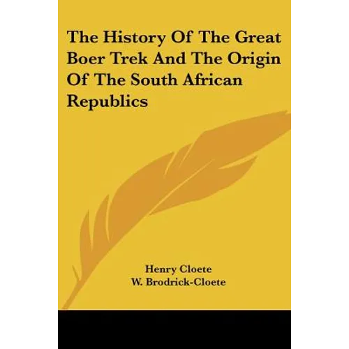 The History Of The Great Boer Trek And The Origin Of The South African Republics