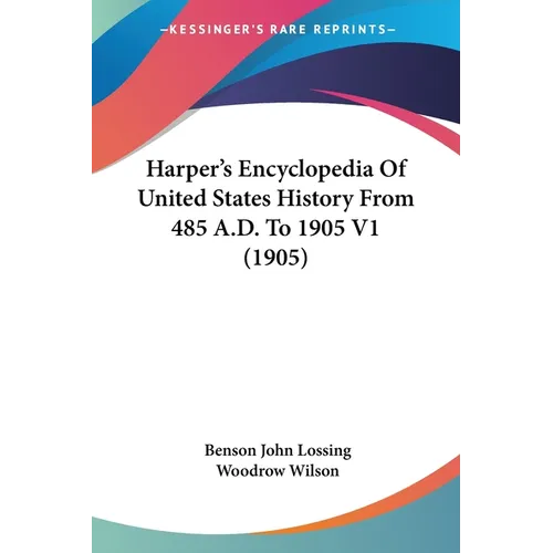 Harper's Encyclopedia Of United States History From 485 A.D. To 1905 V1 (1905)