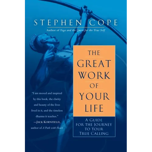 The Great Work of Your Life: A Guide for the Journey to Your True Calling