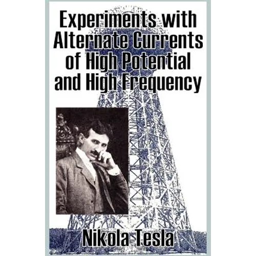 Experiments with Alternate Currents of High Potential and High Frequency - Paperback