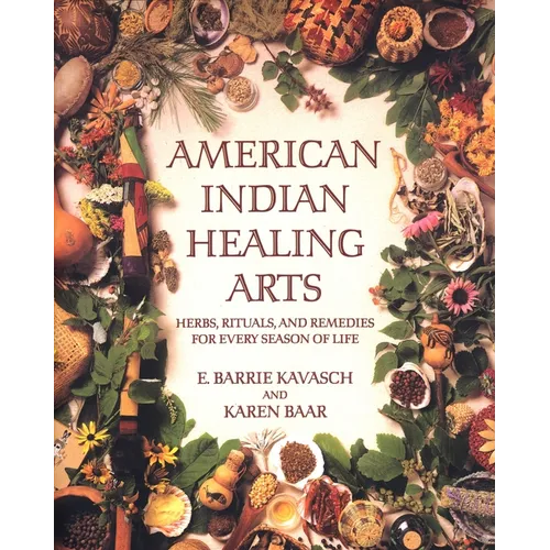 American Indian Healing Arts: Herbs, Rituals, and Remedies for Every Season of Life