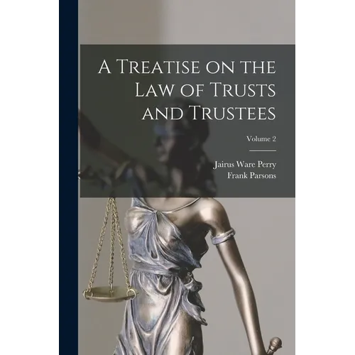 A Treatise on the law of Trusts and Trustees; Volume 2