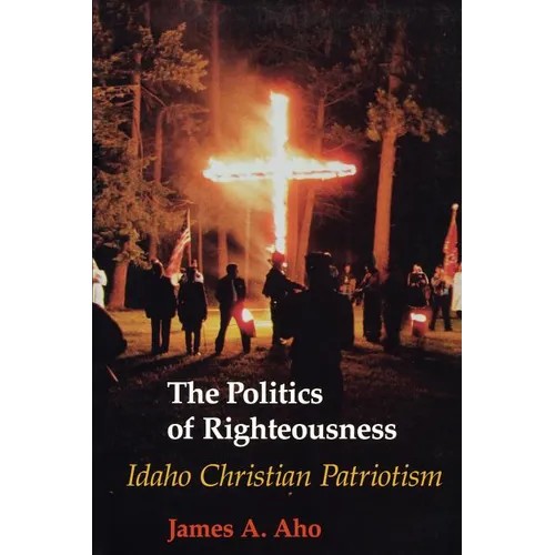 The Politics of Righteousness: Idaho Christian Patriotism