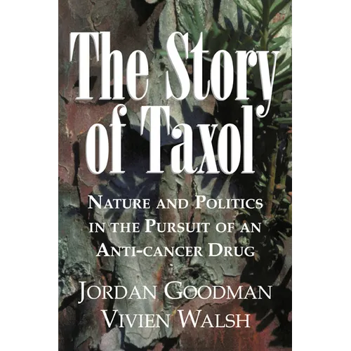 The Story of Taxol: Nature and Politics in the Pursuit of an Anti-Cancer Drug