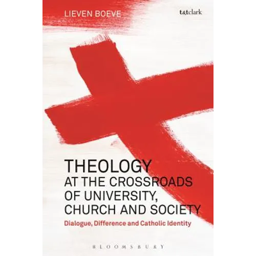 Theology at the Crossroads of University, Church and Society: Dialogue, Difference and Catholic Identity