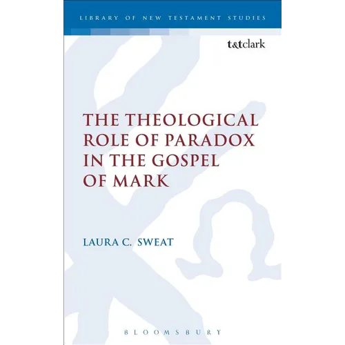 The Theological Role of Paradox in the Gospel of Mark