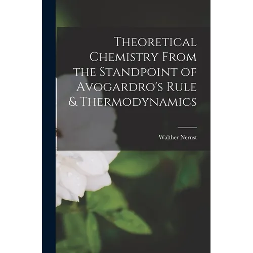 Theoretical Chemistry From the Standpoint of Avogardro's Rule & Thermodynamics