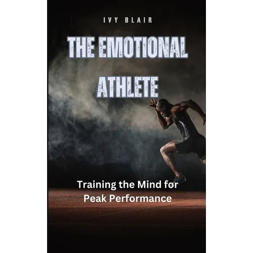 The Emotional Athlete: Training the Mind for Peak Performance