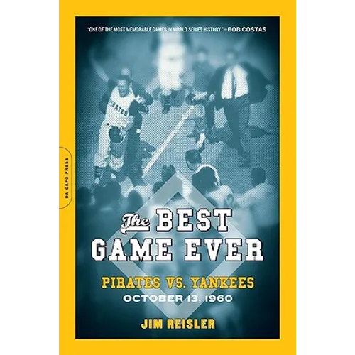 The Best Game Ever: Pirates vs. Yankees: October 13, 1960