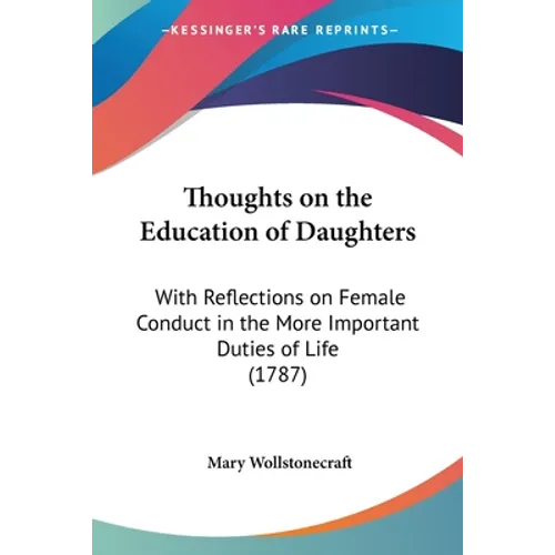 Thoughts on the Education of Daughters: With Reflections on Female Conduct in the More Important Duties of Life (1787)