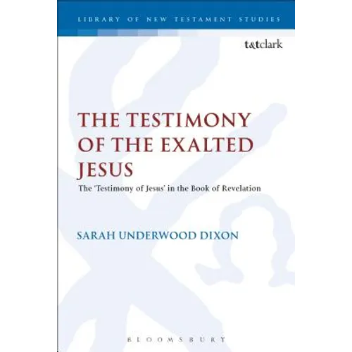The Testimony of the Exalted Jesus: The 'Testimony of Jesus' in the Book of Revelation
