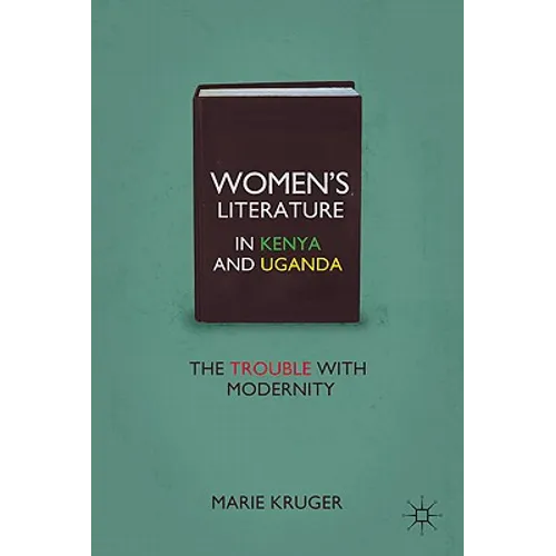 Women's Literature in Kenya and Uganda: The Trouble with Modernity