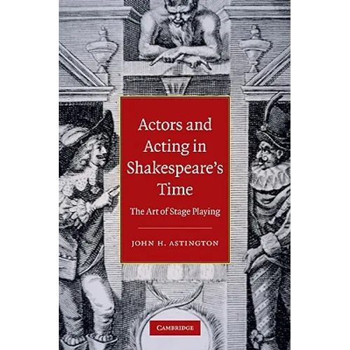 Actors and Acting in Shakespeare's Time: The Art of Stage Playing