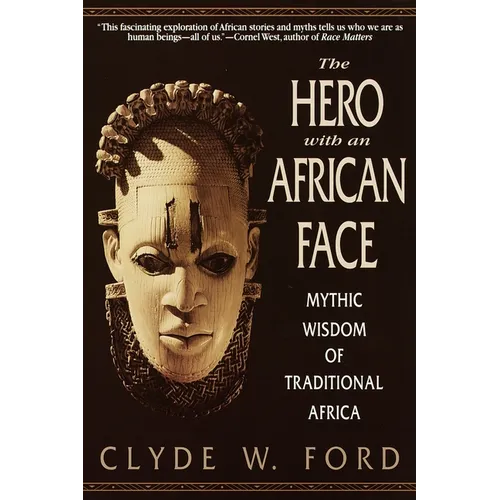The Hero with an African Face: Mythic Wisdom of Traditional Africa