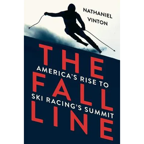 Fall Line: America's Rise to Ski Racing's Summit
