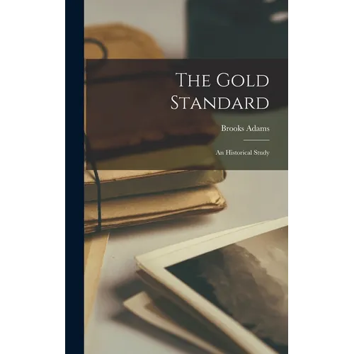 The Gold Standard: An Historical Study