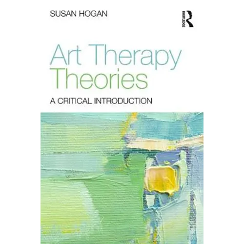 Art Therapy Theories: A Critical Introduction