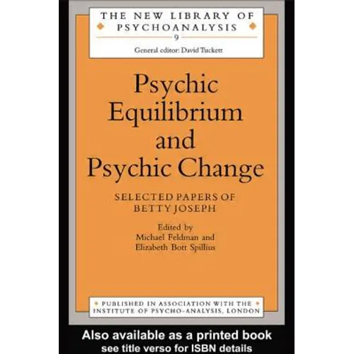 Psychic Equilibrium and Psychic Change: Selected Papers of Betty Joseph