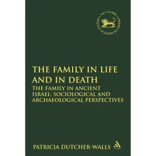 The Family in Life and in Death: The Family in Ancient Israel: Sociological and Archaeological Perspectives