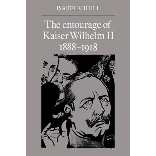 The Entourage of Kaiser Wilhelm II, 1888 1918