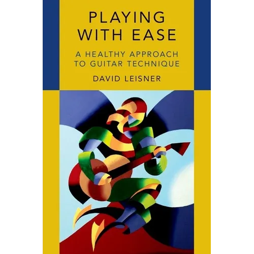 Playing with Ease: A Healthy Approach to Guitar Technique