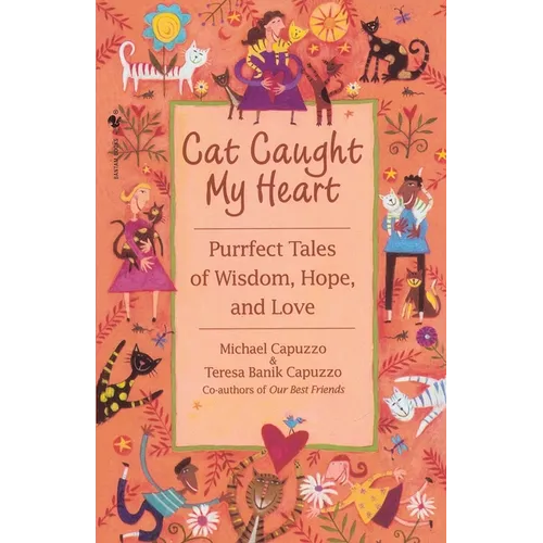 Cat Caught My Heart: Purrfect Tales of Wisdom, Hope, and Love