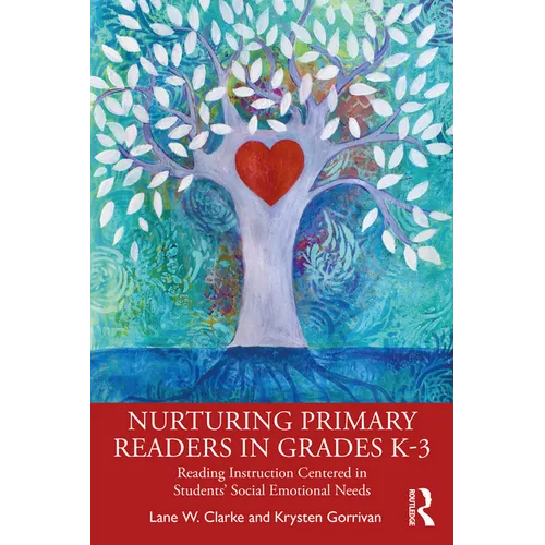Nurturing Primary Readers in Grades K-3: Reading Instruction Centered in Students' Social Emotional Needs