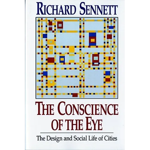 The Conscience of the Eye: The Design and Social Life of Cities /