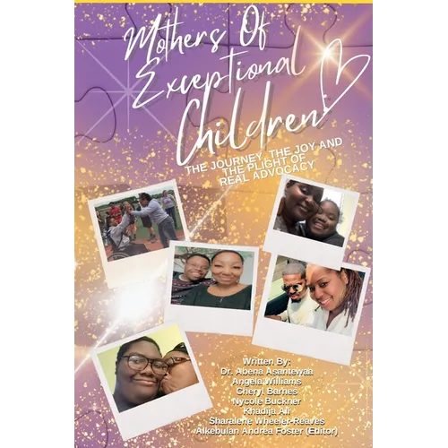 Mothers of Exceptional Children: The Journey, The Joy and the Plight of Real Advocacy