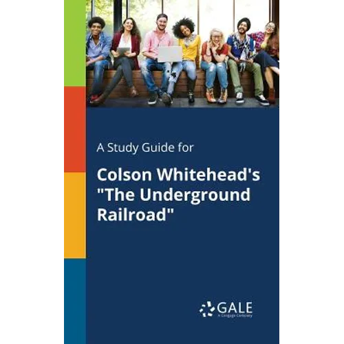 A Study Guide for Colson Whitehead's "The Underground Railroad"