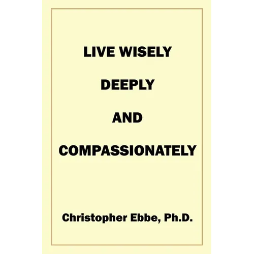 Live Wisely, Deeply, and Compassionately