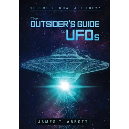 The Outsider's Guide to UFOs Volume 2: What are they?