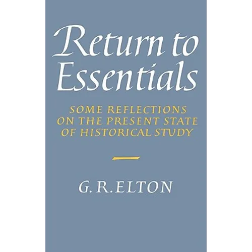 Return to Essentials: Some Reflections on the Present State of Historical Study