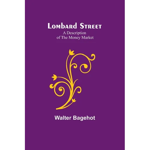 Lombard Street: A Description of the Money Market