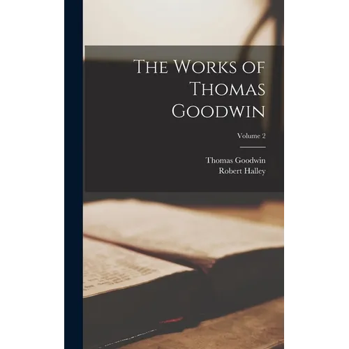 The Works of Thomas Goodwin; Volume 2