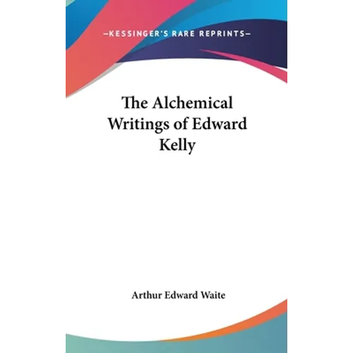 The Alchemical Writings of Edward Kelly
