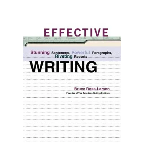 Effective Writing: Stunning Sentences, Powerful Paragraphs, Riveting Reports