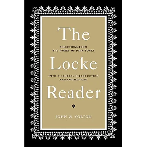 The Locke Reader: Selections from the Works of John Locke with a General Introduction and Commentary