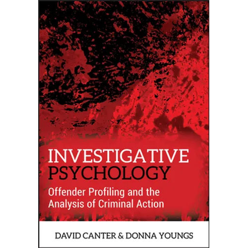 Investigative Psychology: Offender Profiling and the Analysis of Criminal Action