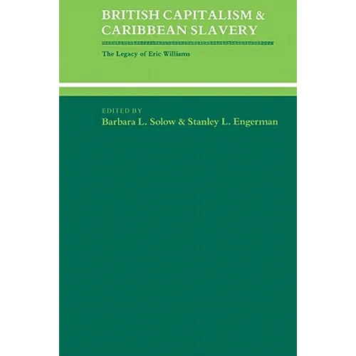 British Capitalism and Caribbean Slavery: The Legacy of Eric Williams